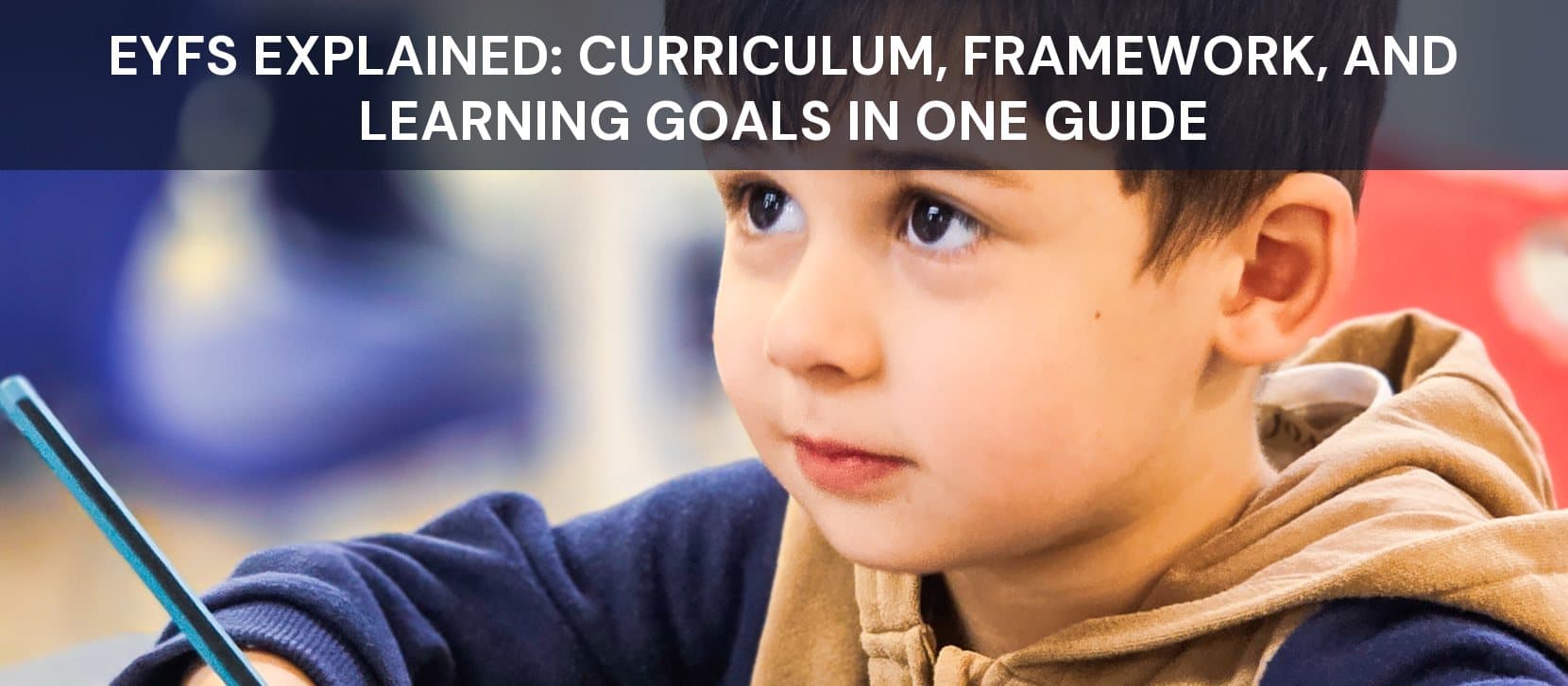 EYFS Explained: Curriculum, Framework, and Learning Goals in One Guide