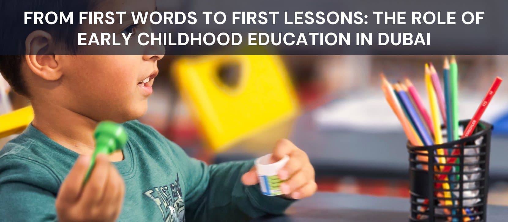 From First Words to First Lessons: The Role of Early Childhood Education in Dubai