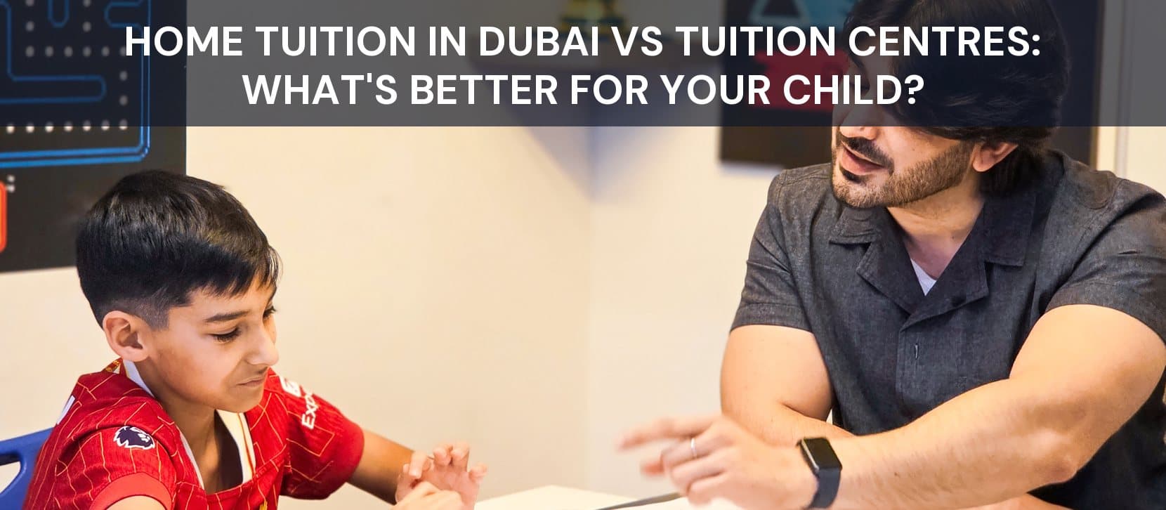 Home Tuition in Dubai vs Tuition Centres: What’s Better for Your Child?