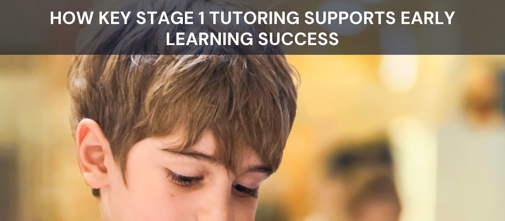 How Key Stage 1 Tutoring Supports Early Learning Success