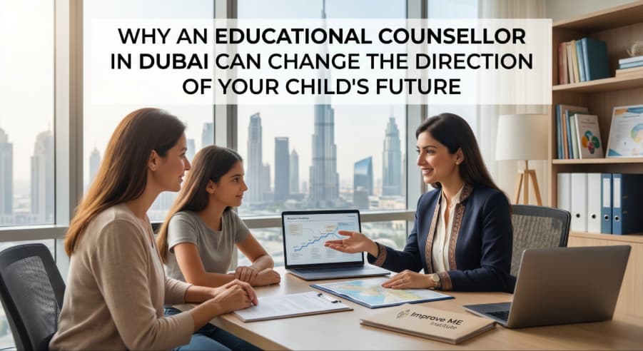 Why an Educational Counsellor in Dubai Can Change the Direction of Your Child’s Future